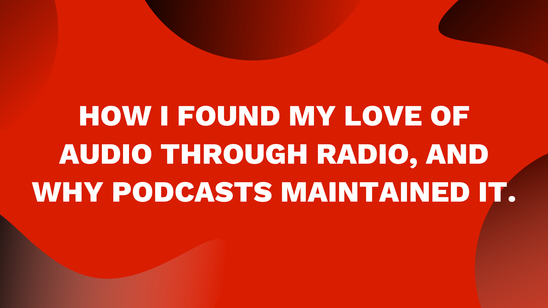 World Radio Day. My first love? The voice out of the box. Until I found the pre-record button. How I found my love of audio through radio and why podcasts maintained it